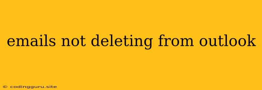 Emails Not Deleting From Outlook