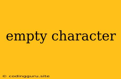 Empty Character