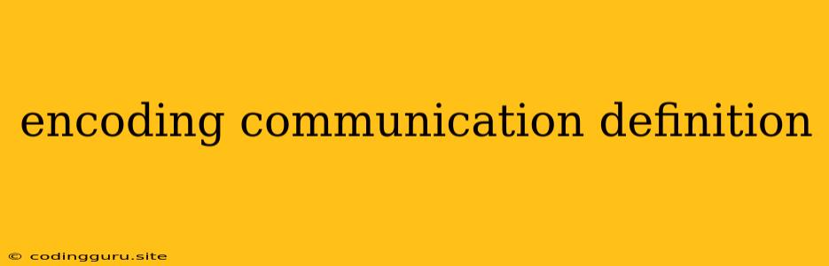 Encoding Communication Definition