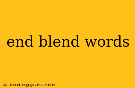 End Blend Words