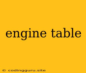 Engine Table