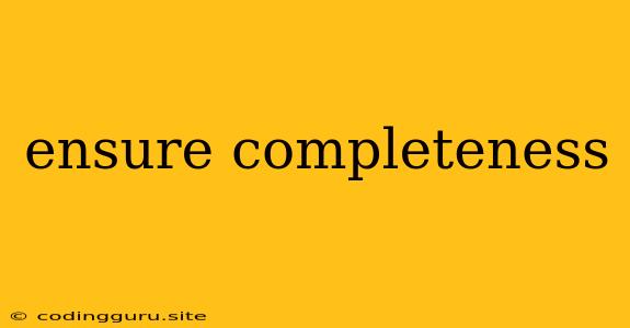 Ensure Completeness