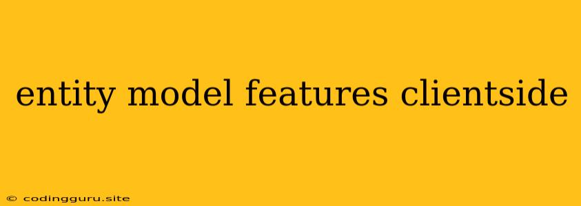 Entity Model Features Clientside