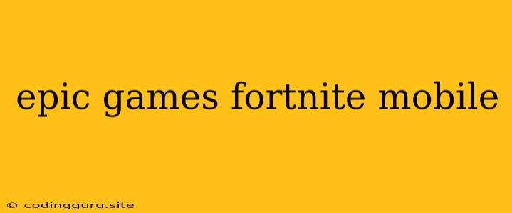 Epic Games Fortnite Mobile