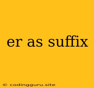 Er As Suffix