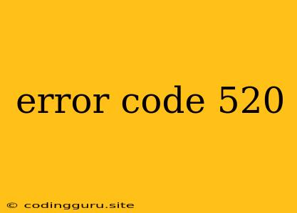 Error Code 520