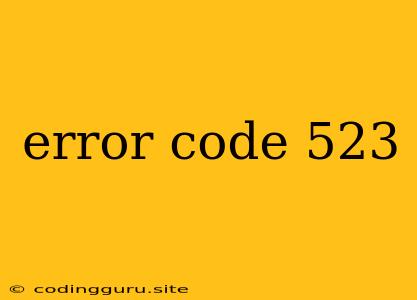 Error Code 523