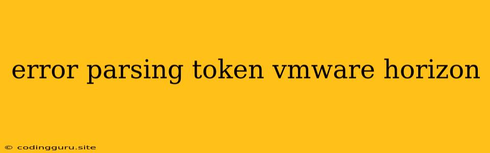 Error Parsing Token Vmware Horizon