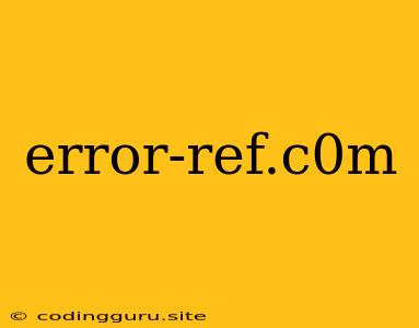 Error-ref.c0m