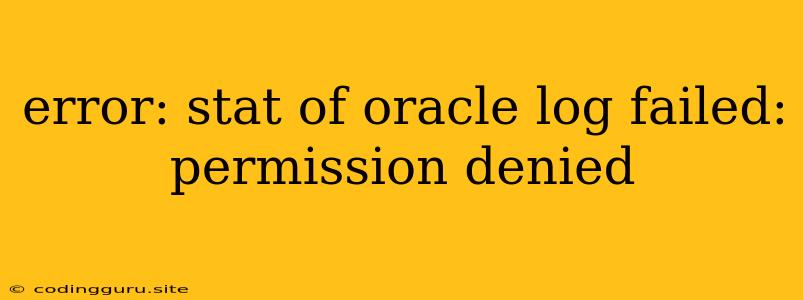 Error: Stat Of Oracle Log Failed: Permission Denied