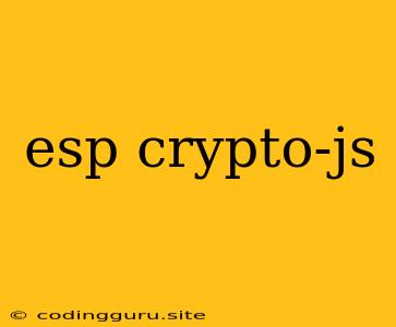 Esp Crypto-js