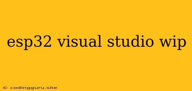 Esp32 Visual Studio Wip