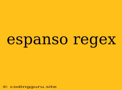 Espanso Regex