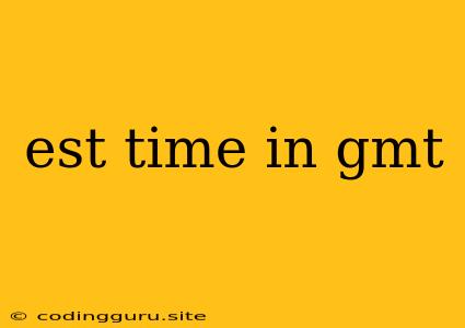 Est Time In Gmt