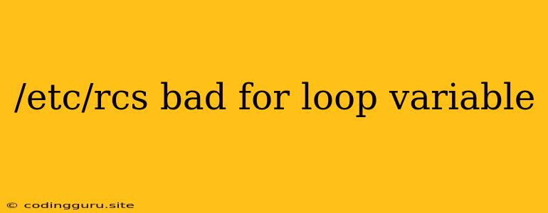 /etc/rcs Bad For Loop Variable