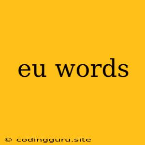 Eu Words