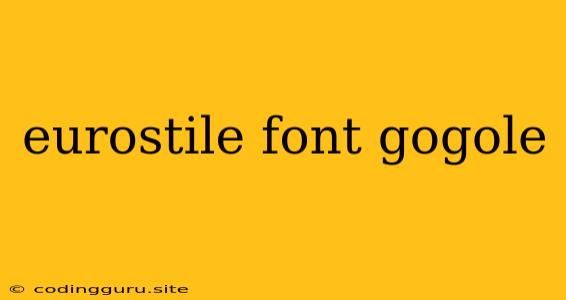 Eurostile Font Gogole