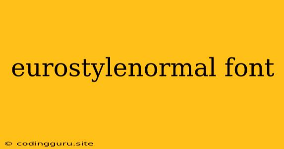 Eurostylenormal Font