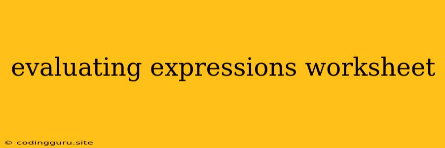 Evaluating Expressions Worksheet