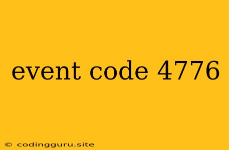 Event Code 4776