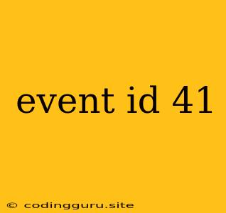 Event Id 41