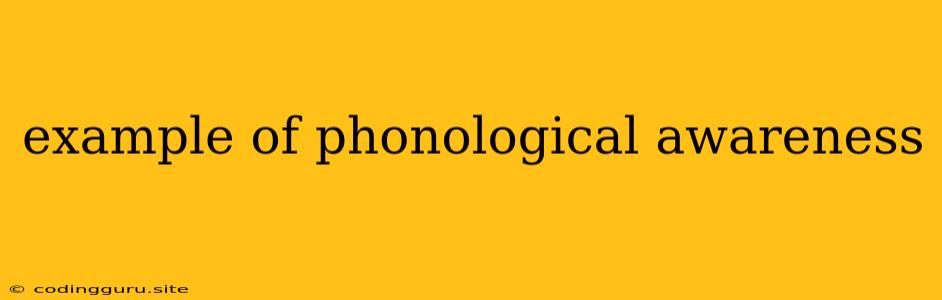 Example Of Phonological Awareness