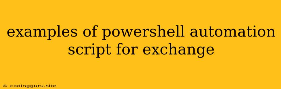 Examples Of Powershell Automation Script For Exchange