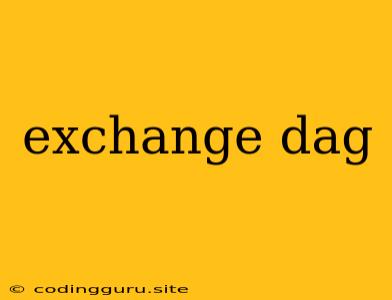 Exchange Dag