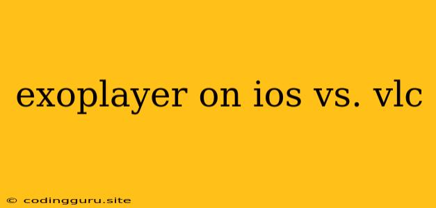 Exoplayer On Ios Vs. Vlc