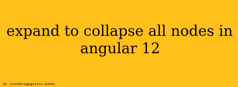 Expand To Collapse All Nodes In Angular 12