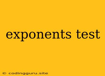 Exponents Test