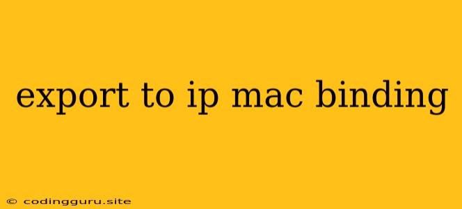 Export To Ip Mac Binding