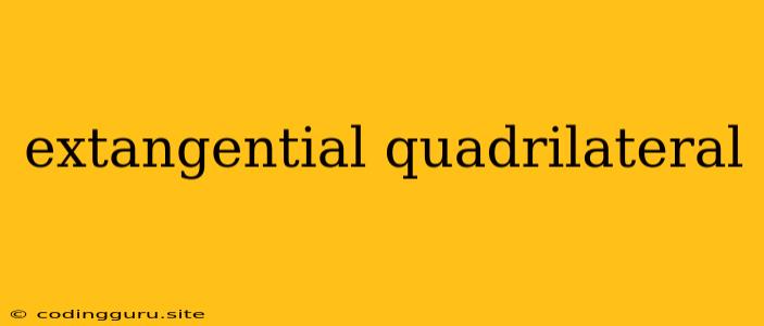 Extangential Quadrilateral