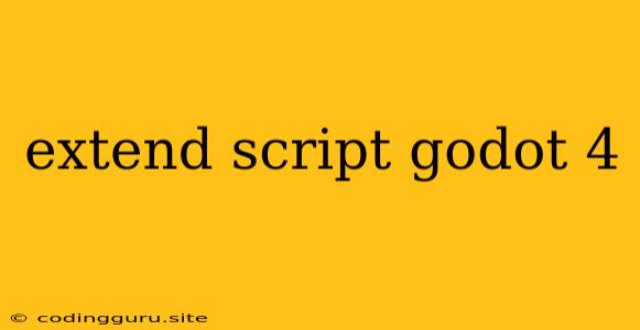 Extend Script Godot 4