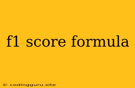 F1 Score Formula