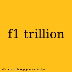 F1 Trillion