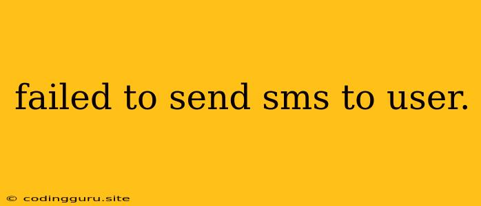 Failed To Send Sms To User.