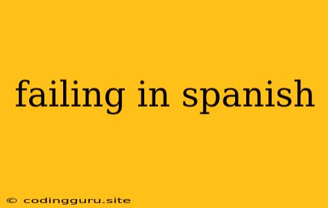 Failing In Spanish