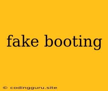 Fake Booting