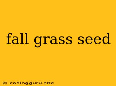 Fall Grass Seed