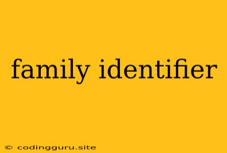 Family Identifier