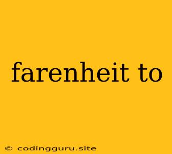 Farenheit To