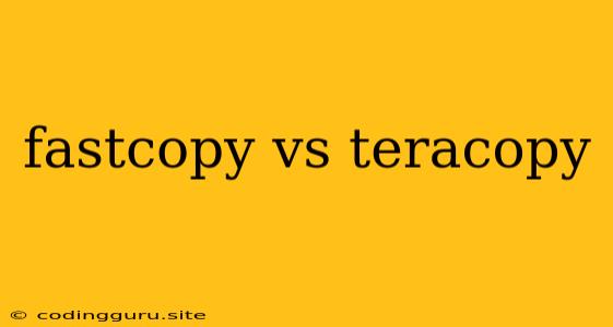 Fastcopy Vs Teracopy