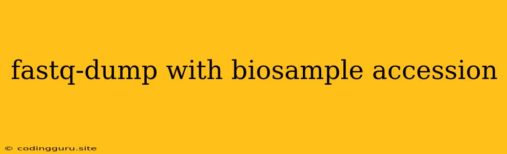 Fastq-dump With Biosample Accession