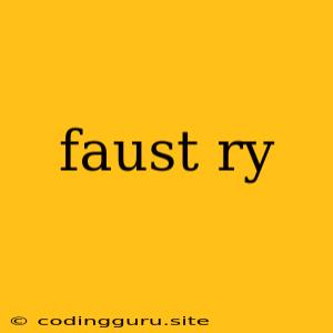 Faust Ry