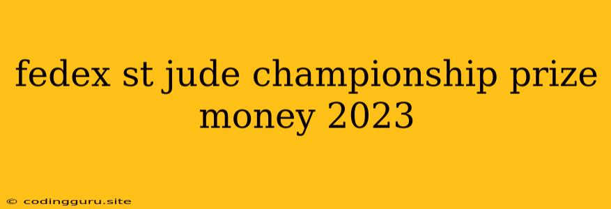 Fedex St Jude Championship Prize Money 2023