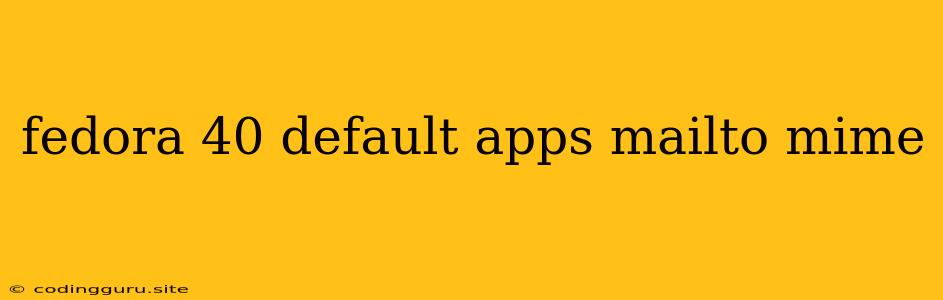 Fedora 40 Default Apps Mailto Mime