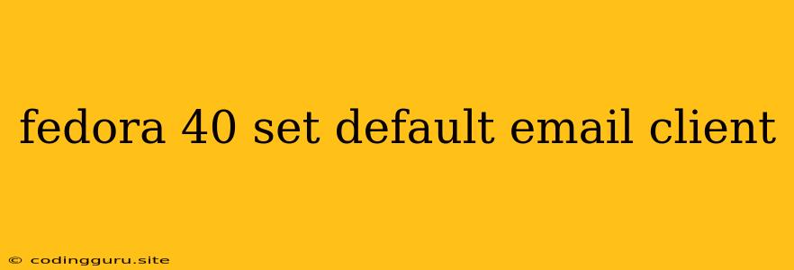Fedora 40 Set Default Email Client
