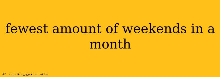 Fewest Amount Of Weekends In A Month