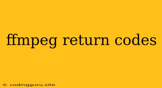 Ffmpeg Return Codes